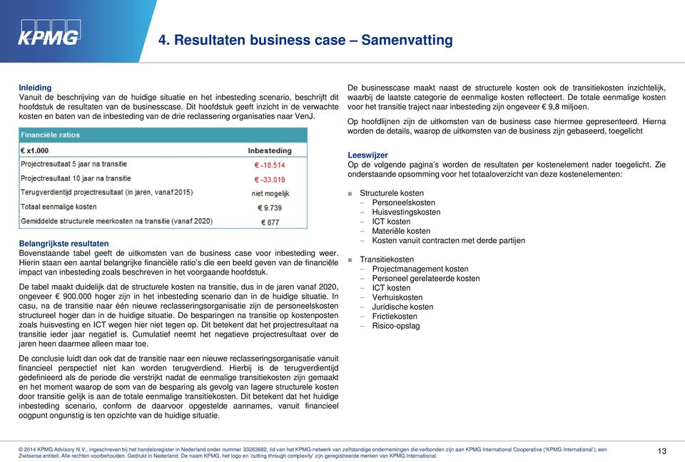 De businesscase maakt naast de structurele kosten ook de transitiekosten inzichtelijk, waarbij de laatste categorie de eenmalige kosten reflecteert.