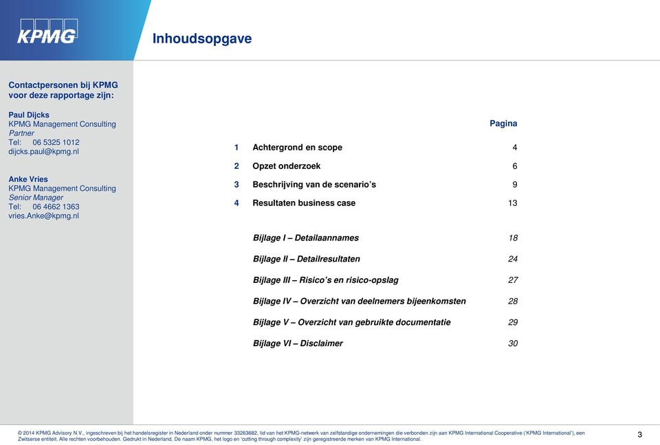 nl Pagina 1 Achtergrond en scope 4 2 Opzet onderzoek 6 3 Beschrijving van de scenario s 9 4 Resultaten business case 13 Bijlage I Detailaannames