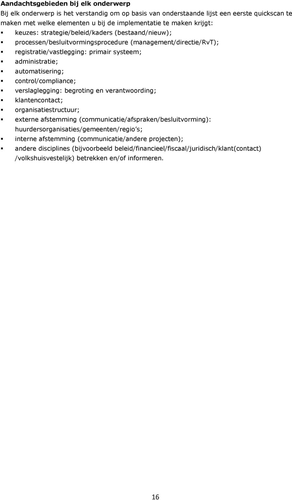 control/compliance; verslaglegging: begroting en verantwoording; klantencontact; organisatiestructuur; externe afstemming (communicatie/afspraken/besluitvorming):
