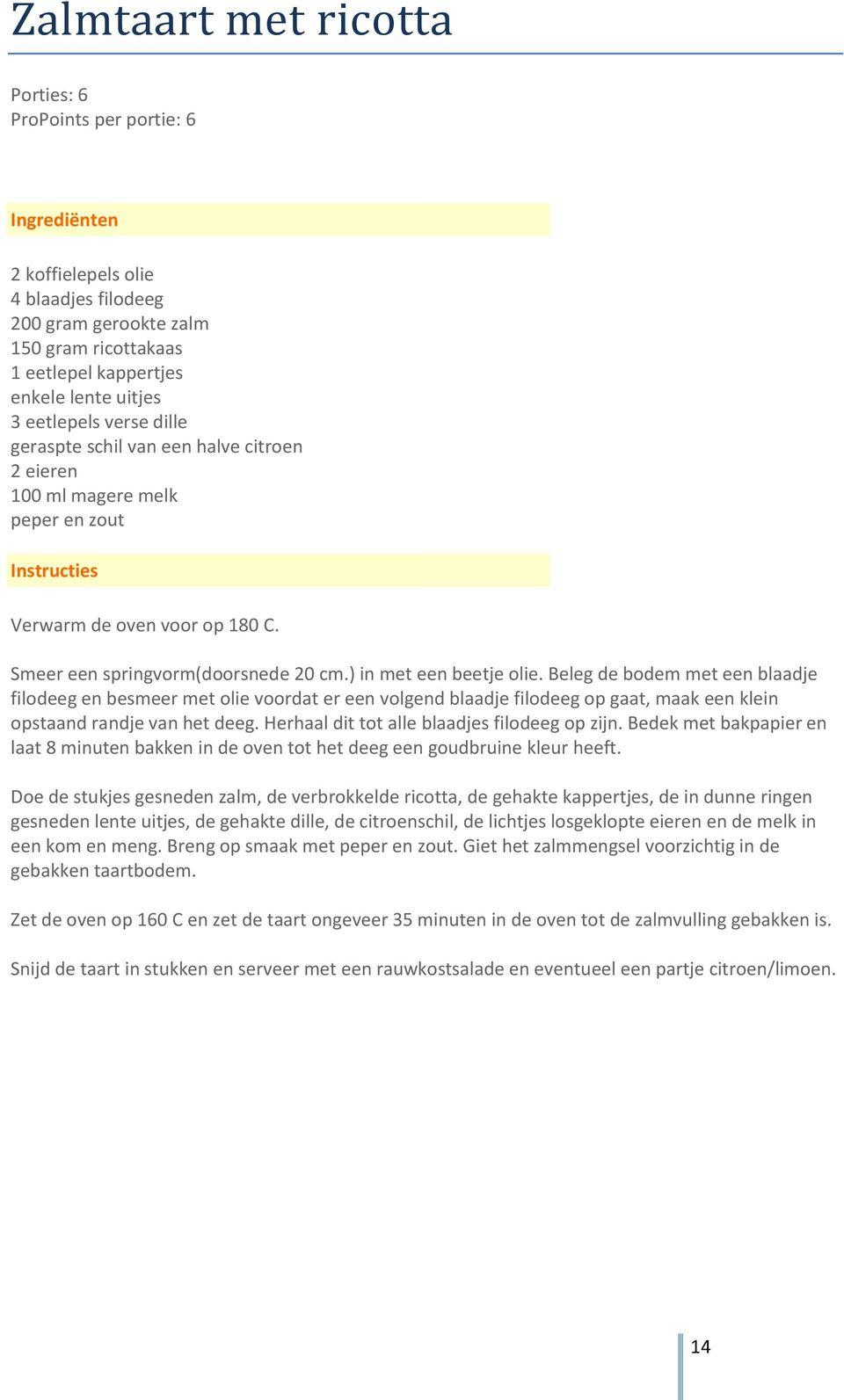 Beleg de bodem met een blaadje filodeeg en besmeer met olie voordat er een volgend blaadje filodeeg op gaat, maak een klein opstaand randje van het deeg.