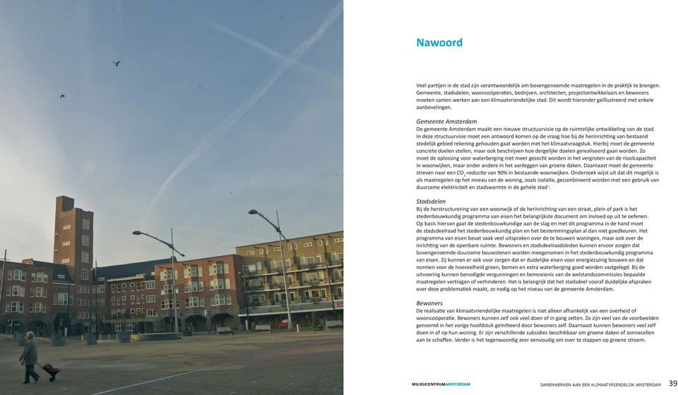 Dit wordt hieronder geïllustreerd met enkele aanbevelingen. Gemeente Amsterdam De gemeente Amsterdam maakt een nieuwe structuurvisie op de ruimtelijke ontwikkeling van de stad.