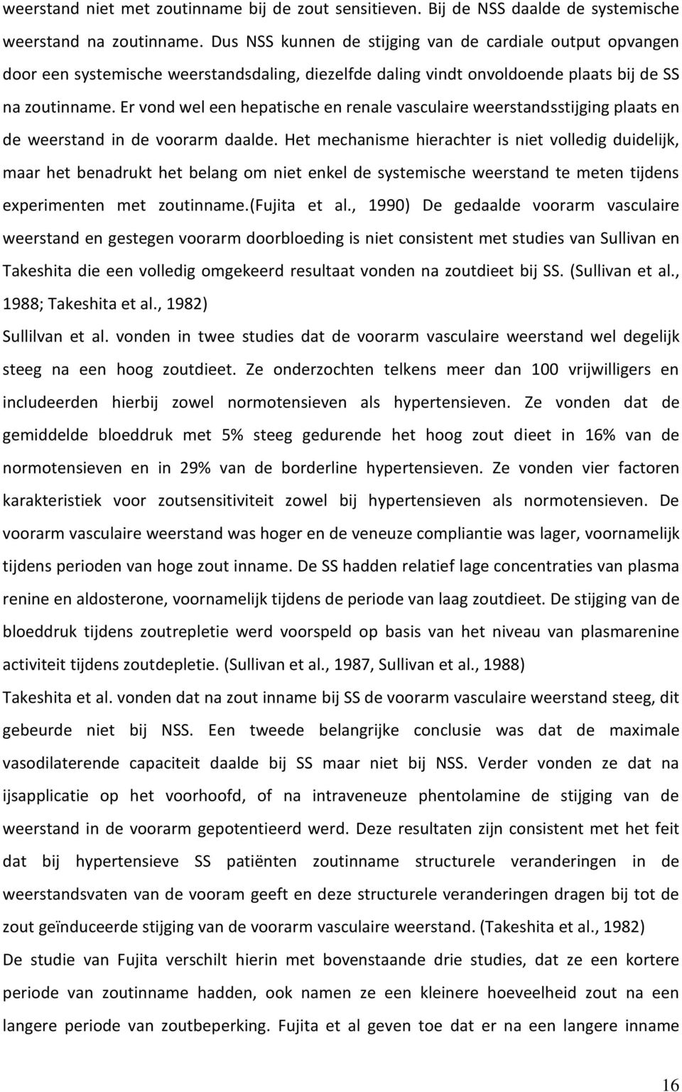 Er vond wel een hepatische en renale vasculaire weerstandsstijging plaats en de weerstand in de voorarm daalde.