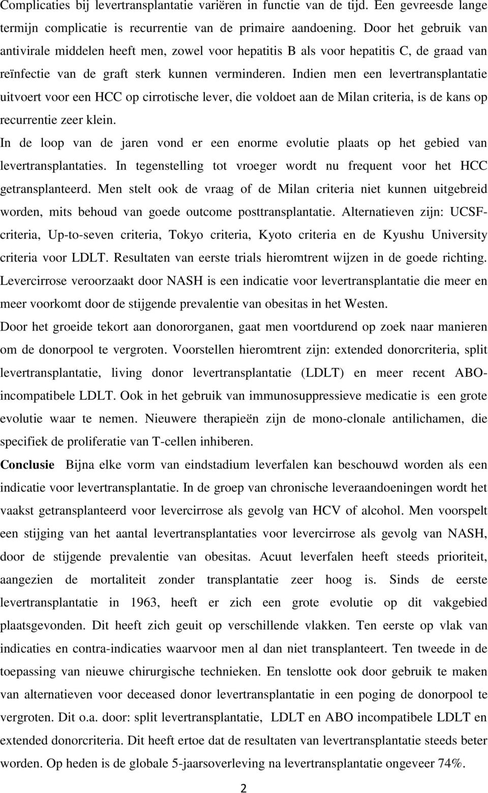 Indien men een levertransplantatie uitvoert voor een HCC op cirrotische lever, die voldoet aan de Milan criteria, is de kans op recurrentie zeer klein.