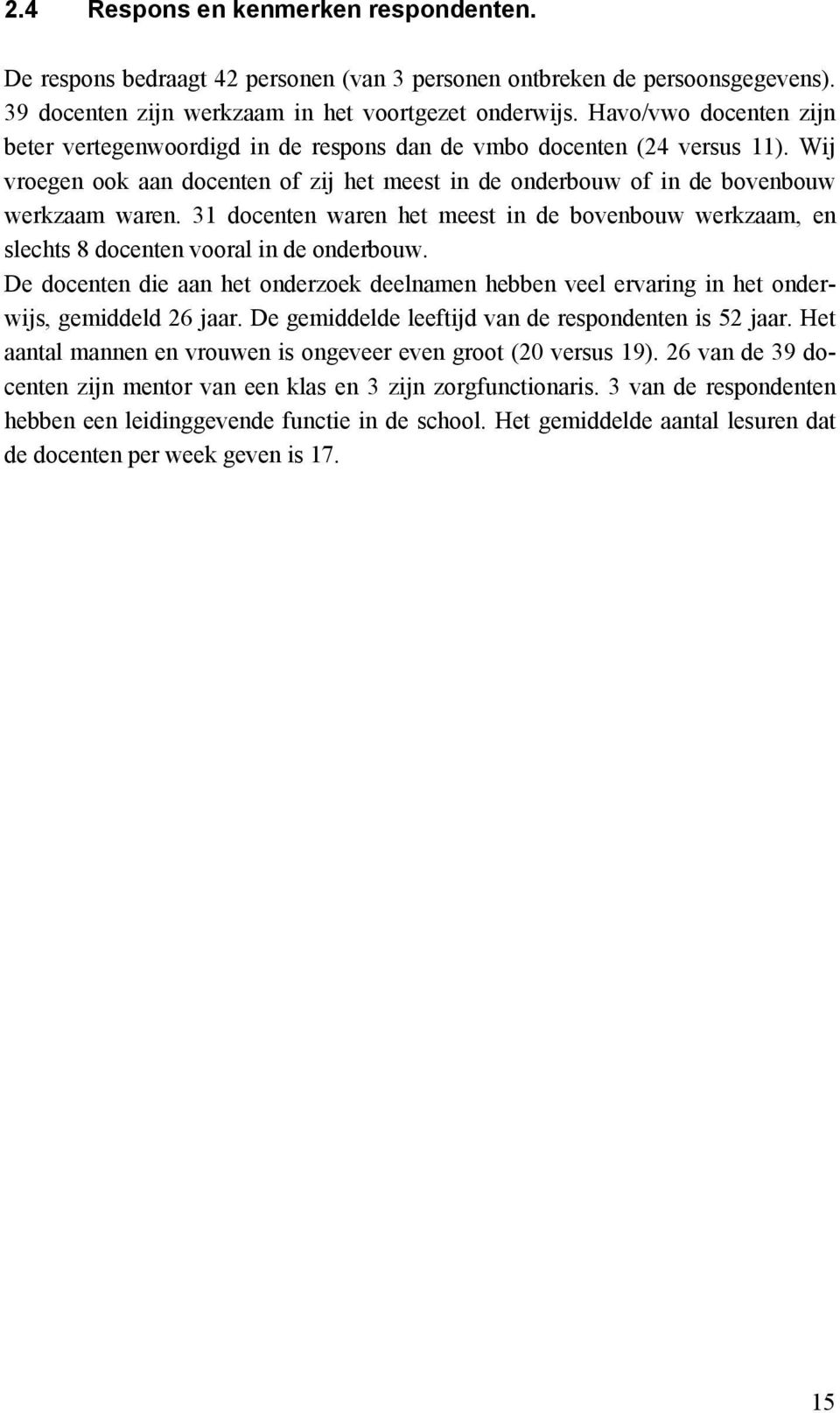 31 docenten waren het meest in de bovenbouw werkzaam, en slechts 8 docenten vooral in de onderbouw.