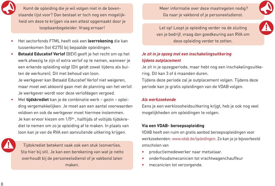 Betaald Educatief Verlof (BEV) geeft je het recht om op het werk afwezig te zijn of extra verlof op te nemen, wanneer je een erkende opleiding volgt (Dit geldt zowel tijdens als buiten de werkuren).