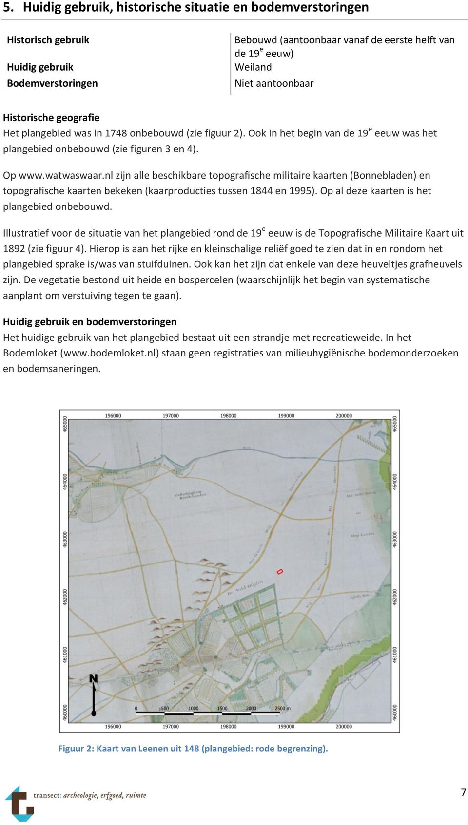 nl zijn alle beschikbare topografische militaire kaarten (Bonnebladen) en topografische kaarten bekeken (kaarproducties tussen 1844 en 1995). Op al deze kaarten is het plangebied onbebouwd.