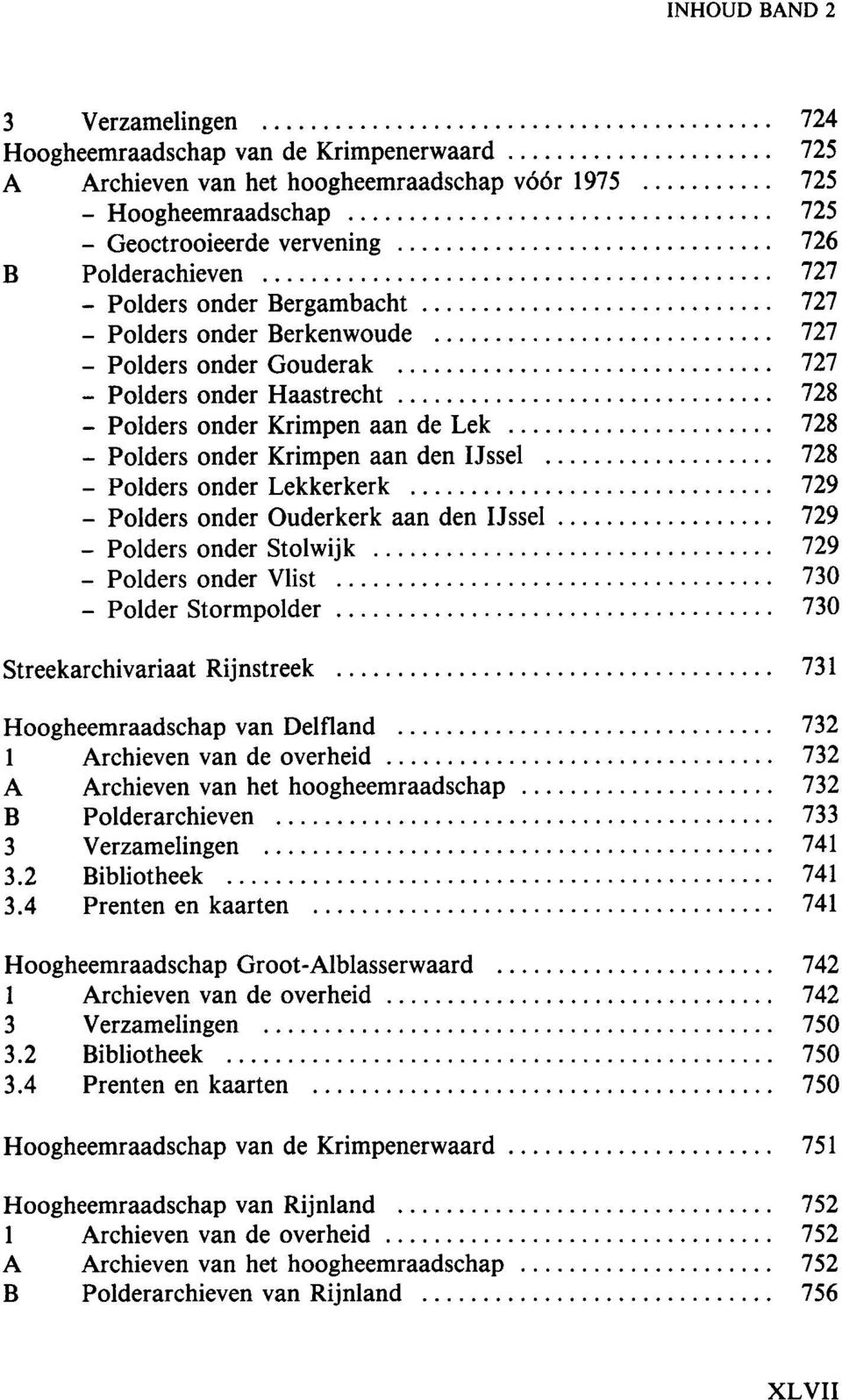 Krimpen aan den IJssel 728 - Polders onder Lekkerkerk 729 - Polders onder Ouderkerk aan den IJssel 729 - Polders onder Stolwijk 729 - Polders onder Vlist 730 - Polder Stormpolder 730