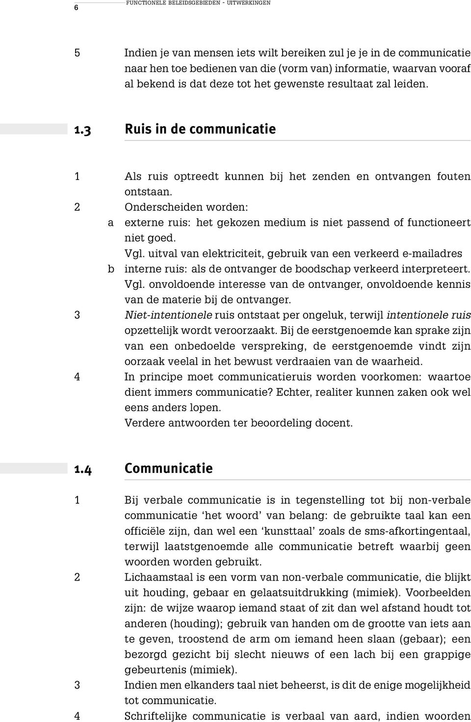 2 Onderscheiden worden: a externe ruis: het gekozen medium is niet passend of functioneert niet goed. Vgl.