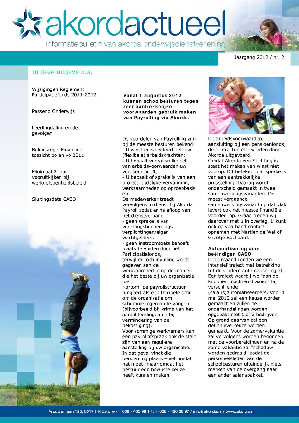 akorda onderwijsdienstverlening Jaargang 2012 / nr. 2 In deze uitgave o.a. Wijzigingen Reglement Participatiefonds 2011-2012 Passend Onderwijs Leerlingdaling en de gevolgen Beleidsregel Financieel