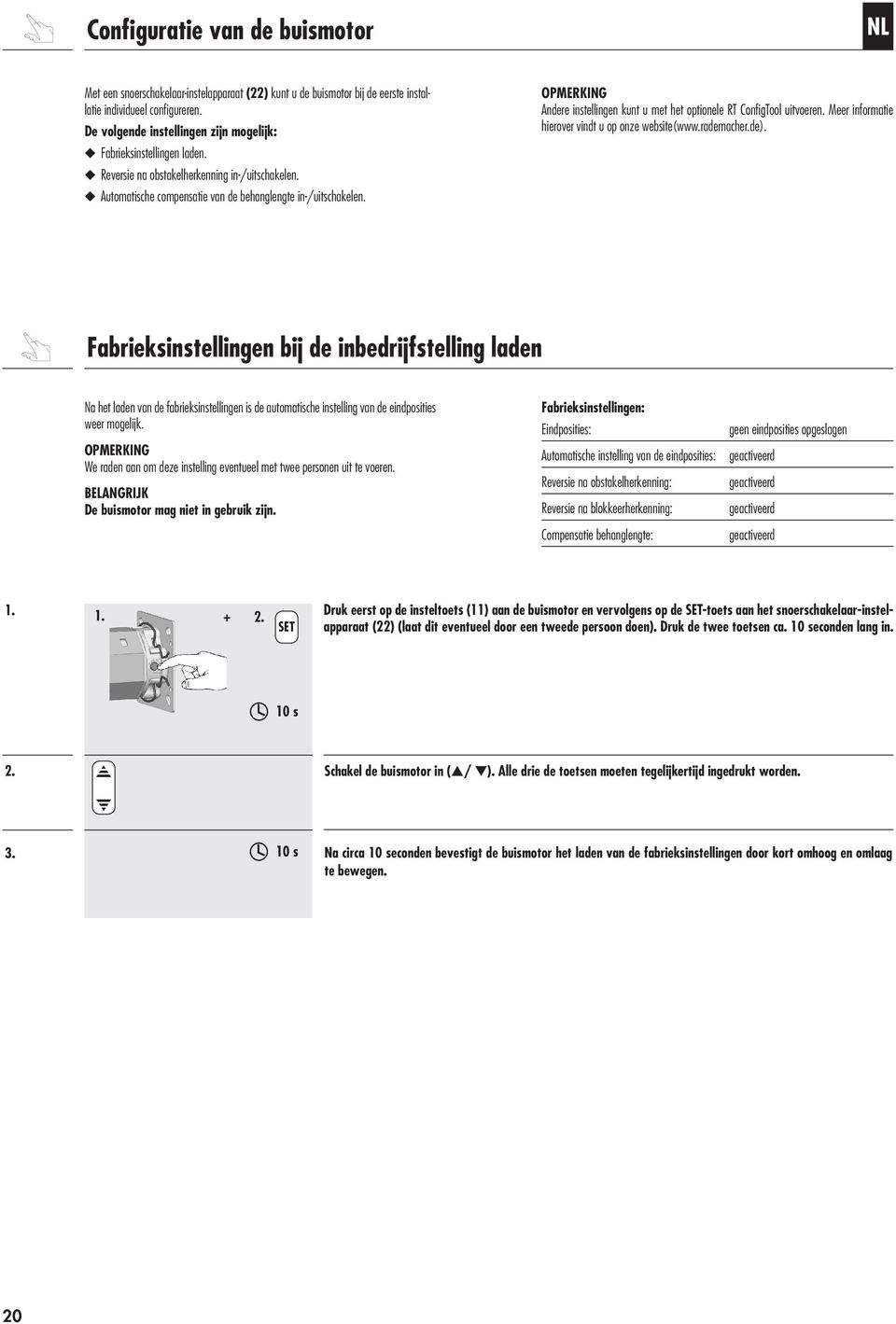 Andere instellingen kunt u met het optionele RT ConfigTool uitvoeren. Meer informatie hierover vindt u op onze website(www.rademacher.de).