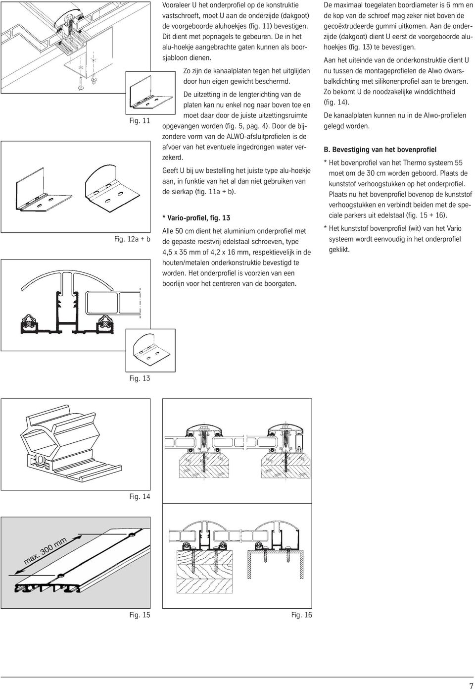 De uitzetting in de lengterichting van de platen kan nu enkel nog naar boven toe en moet daar door de juiste uitzettingsruimte opgevangen worden (fig. 5, pag. 4).