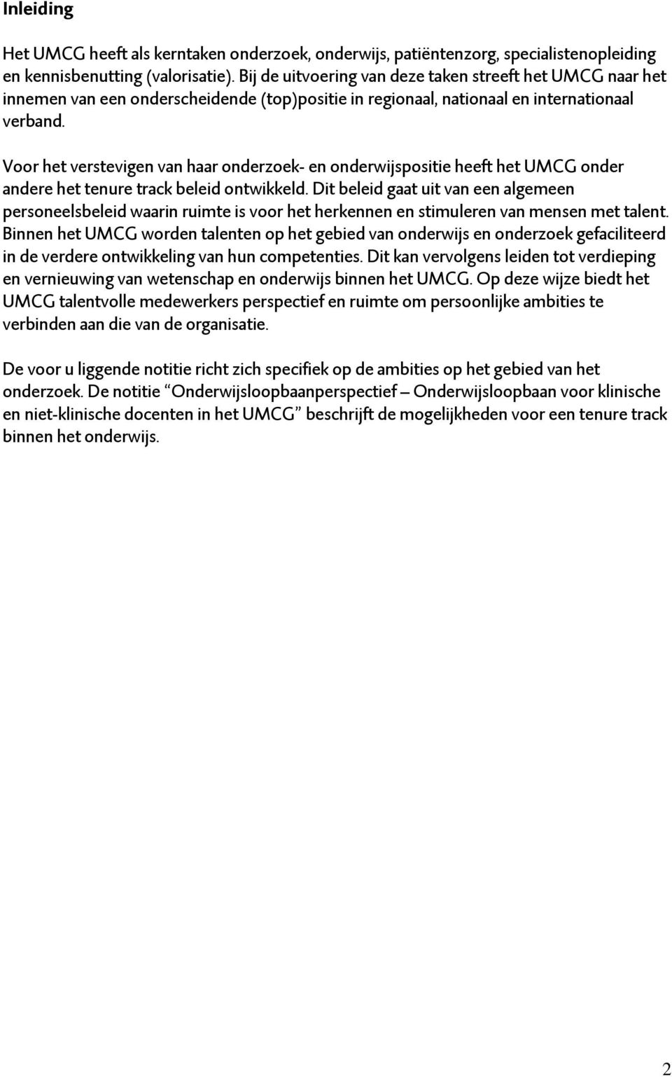 Voor het verstevigen van haar onderzoek- en onderwijspositie heeft het UMCG onder andere het tenure track beleid ontwikkeld.