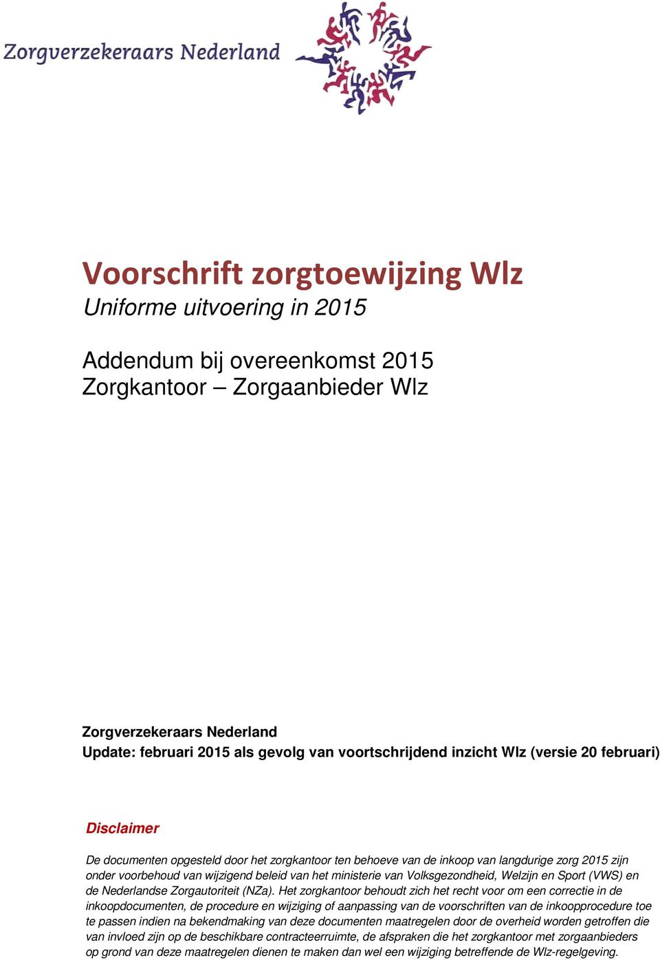 ministerie van Volksgezondheid, Welzijn en Sport (VWS) en de Nederlandse Zorgautoriteit (NZa).