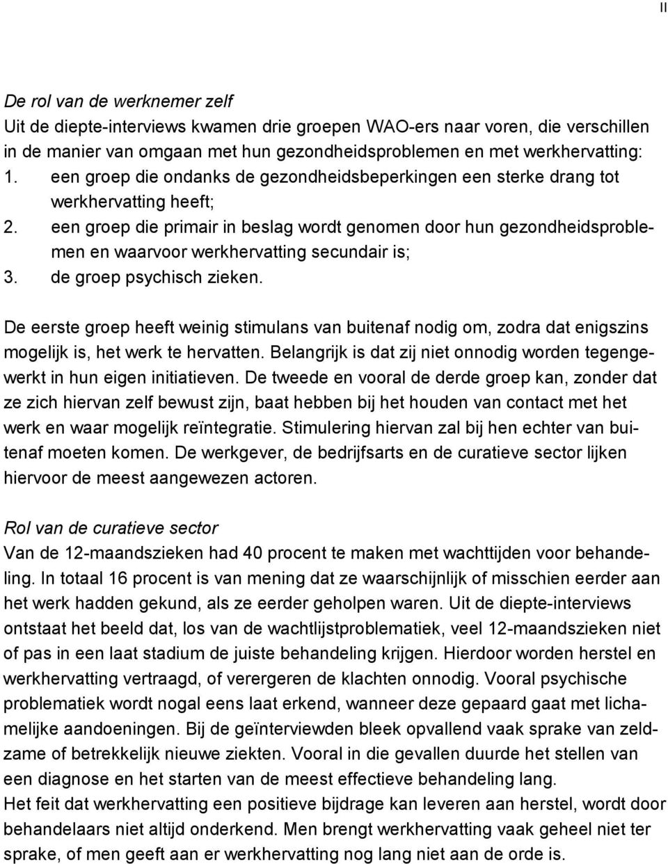 een groep die primair in beslag wordt genomen door hun gezondheidsproblemen en waarvoor werkhervatting secundair is; 3. de groep psychisch zieken.