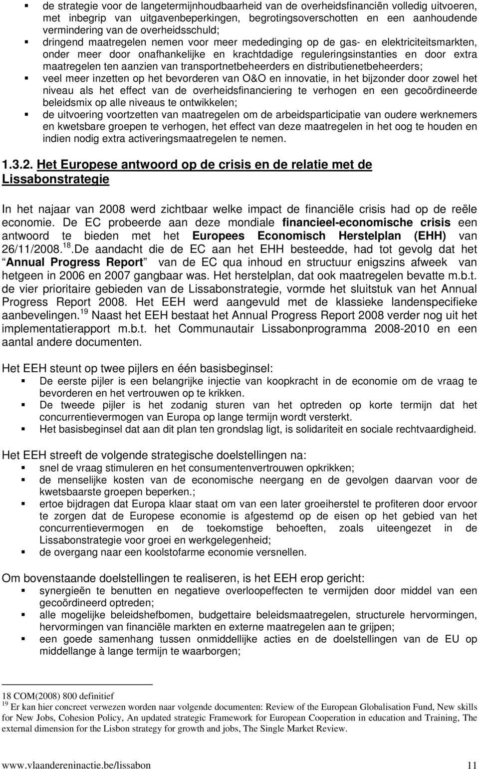 ten aanzien van transportnetbeheerders en distributienetbeheerders; veel meer inzetten op het bevorderen van O&O en innovatie, in het bijzonder door zowel het niveau als het effect van de