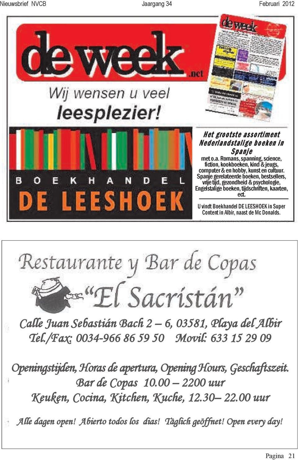 U vindt Boekhandel DE LEESHOEK in Super Content in Albir, naast de Mc Donalds. Calle Juan Sebastián Bach 2 6, 03581, Playa del Albir Tel.
