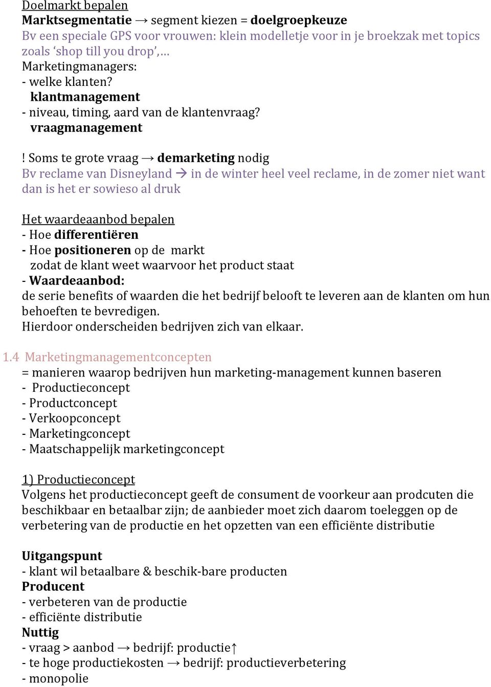 Soms te grote vraag demarketing nodig Bv reclame van Disneyland in de winter heel veel reclame, in de zomer niet want dan is het er sowieso al druk Het waardeaanbod bepalen - Hoe differentiëren - Hoe