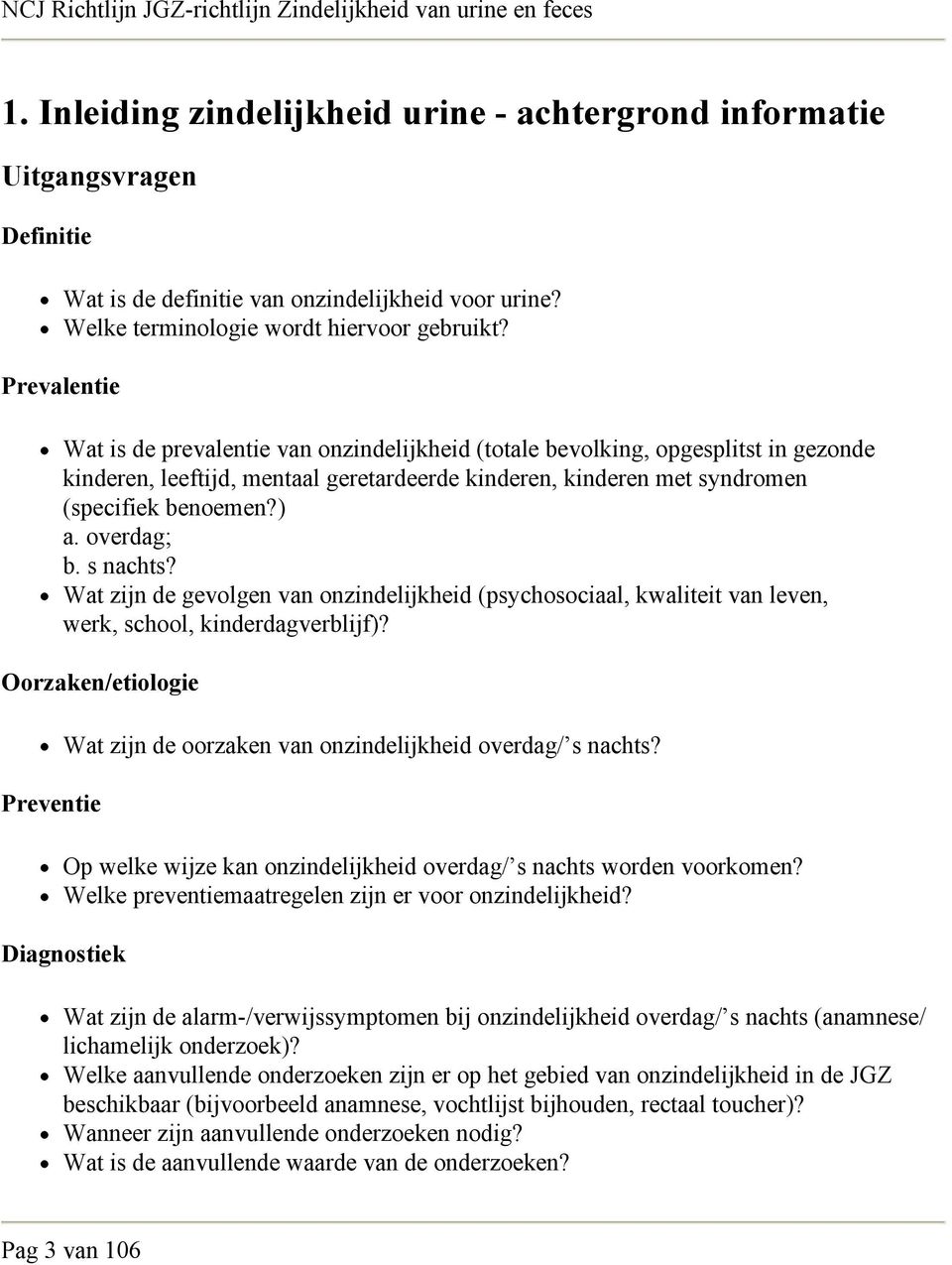 overdag; b. s nachts? Wat zijn de gevolgen van onzindelijkheid (psychosociaal, kwaliteit van leven, werk, school, kinderdagverblijf)?