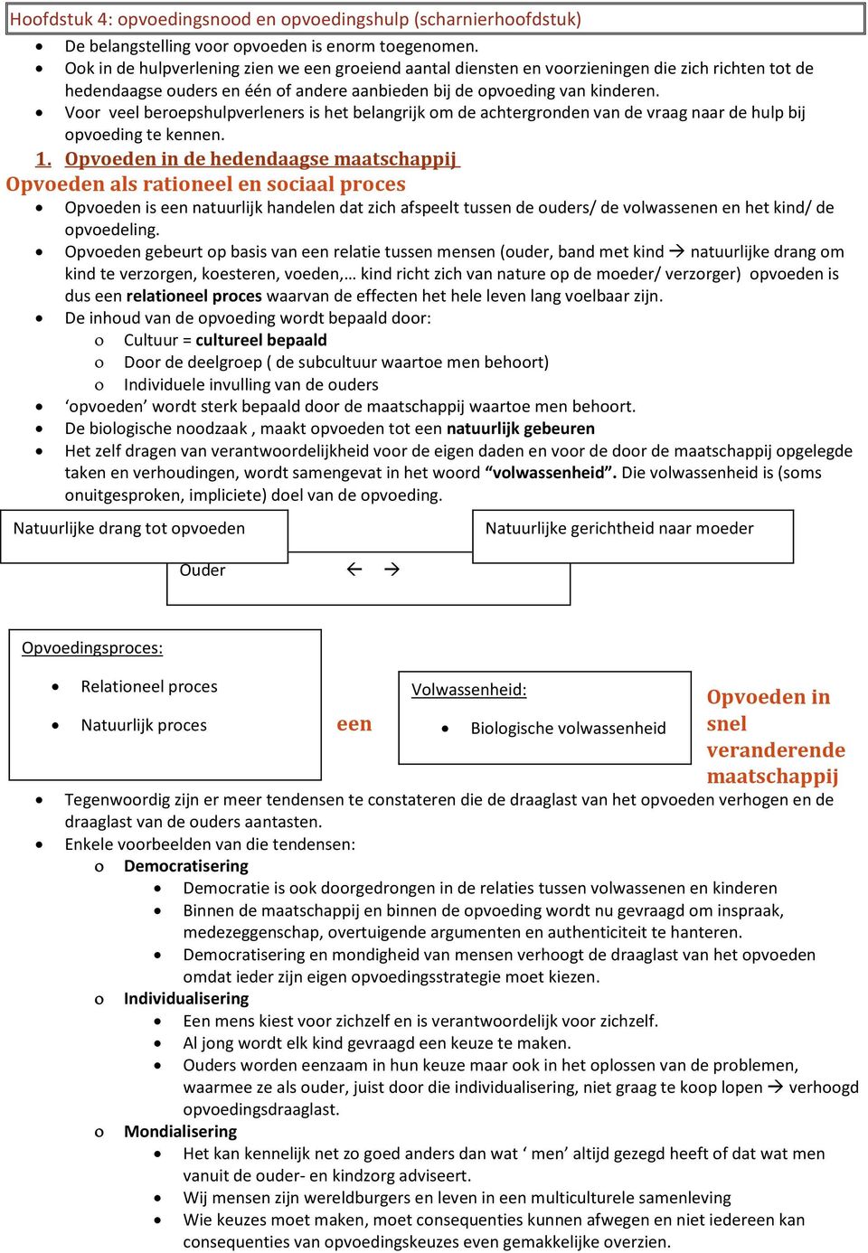 Voor veel beroepshulpverleners is het belangrijk om de achtergronden van de vraag naar de hulp bij opvoeding te kennen. 1.