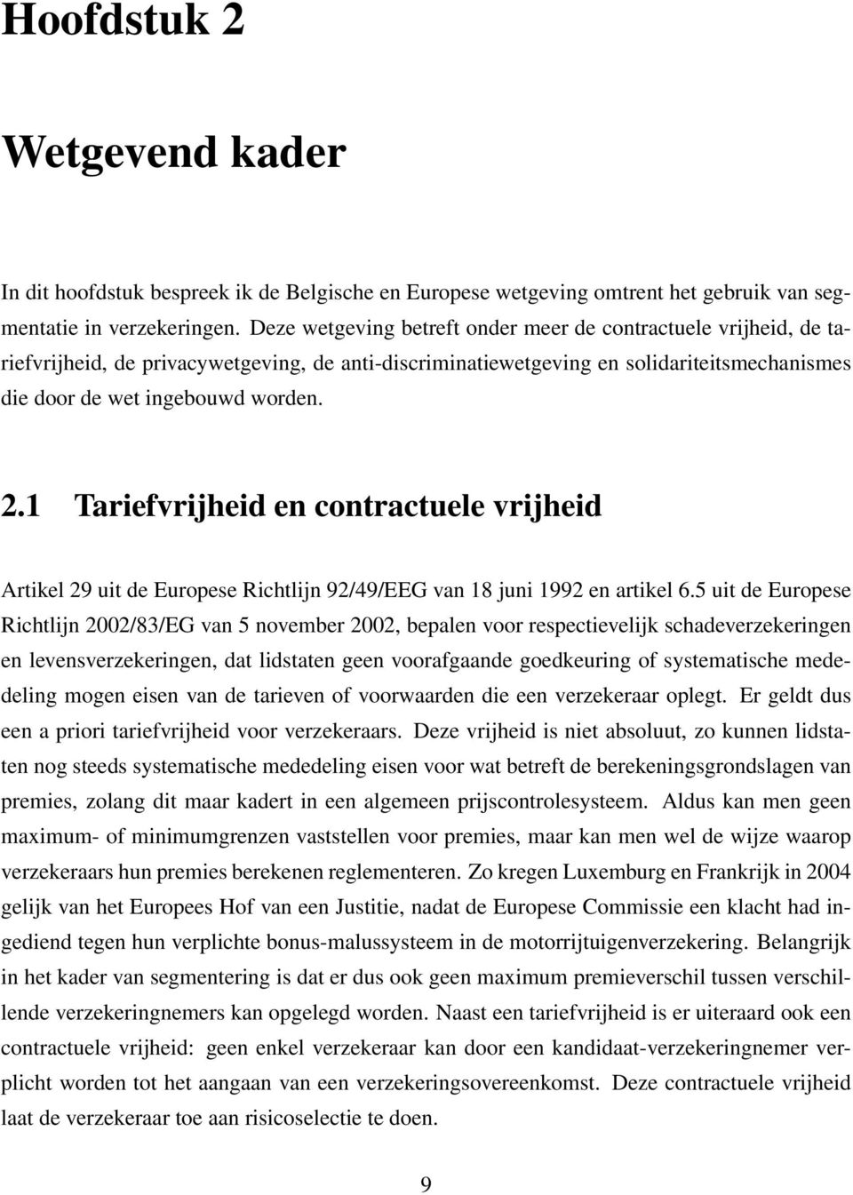 1 Tariefvrijheid en contractuele vrijheid Artikel 29 uit de Europese Richtlijn 92/49/EEG van 18 juni 1992 en artikel 6.