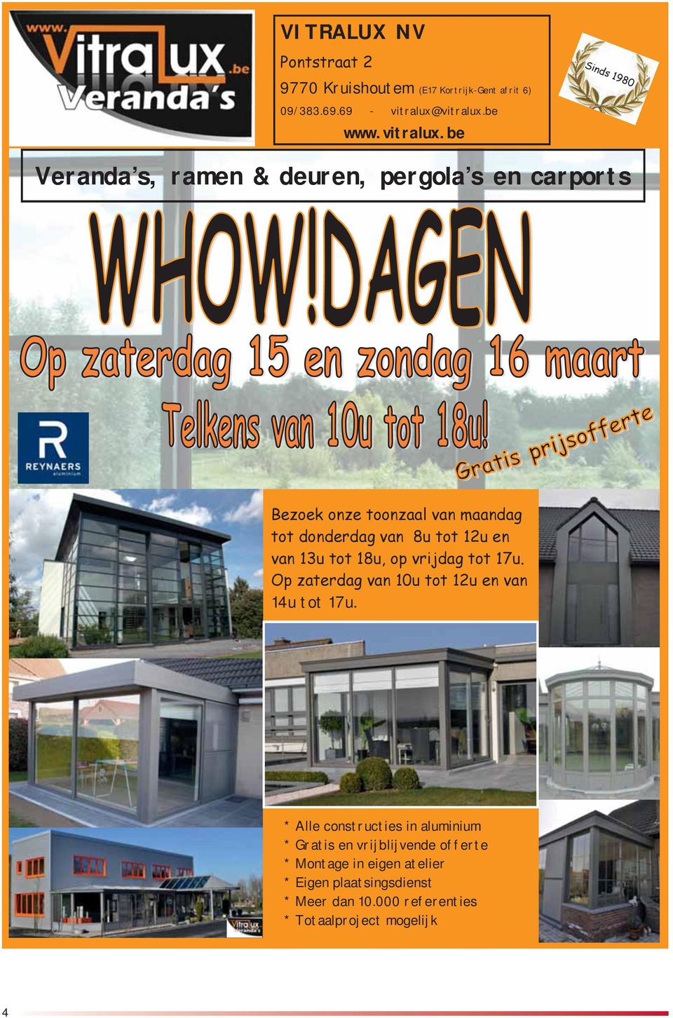 * Alle constructies in aluminium * Gratis en vrijblijvende offerte * Montage in eigen