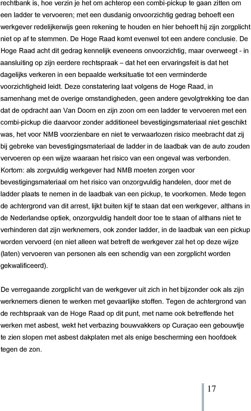 De Hoge Raad acht dit gedrag kennelijk eveneens onvoorzichtig, maar overweegt - in aansluiting op zijn eerdere rechtspraak dat het een ervaringsfeit is dat het dagelijks verkeren in een bepaalde