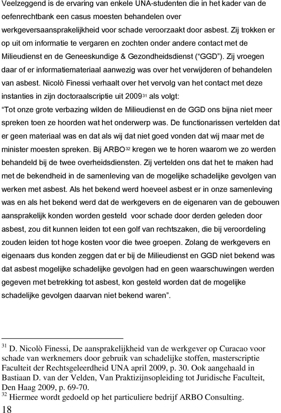 Zij vroegen daar of er informatiemateriaal aanwezig was over het verwijderen of behandelen van asbest.