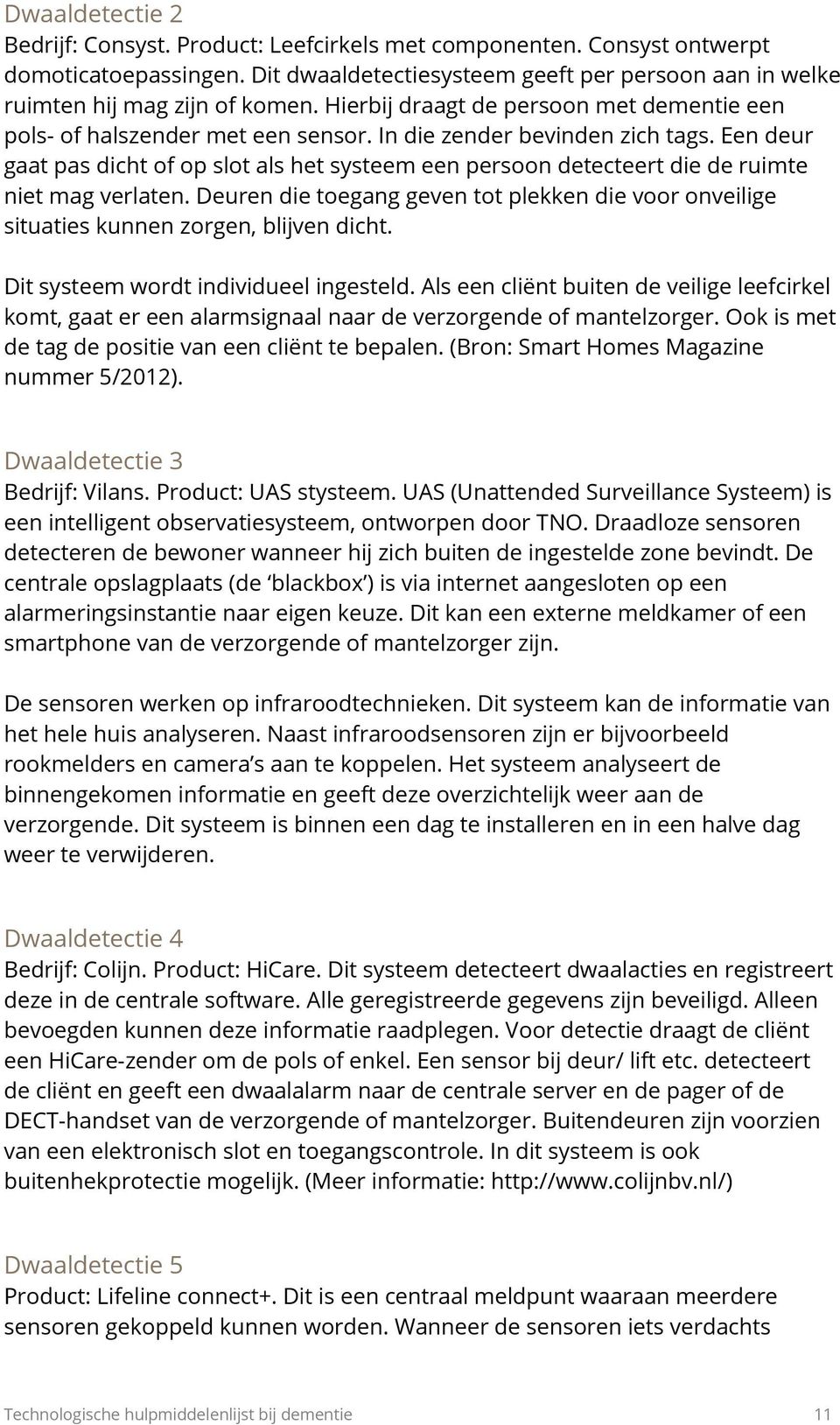 Een deur gaat pas dicht of op slot als het systeem een persoon detecteert die de ruimte niet mag verlaten.