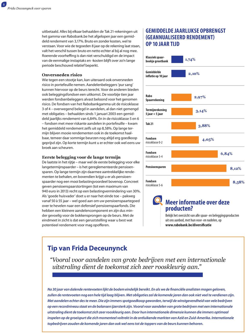 Roerende voorheffing is dan niet verschuldigd en de impact van de eenmalige instaptaks en -kosten blijft over zo n lange periode beschouwd relatief beperkt.