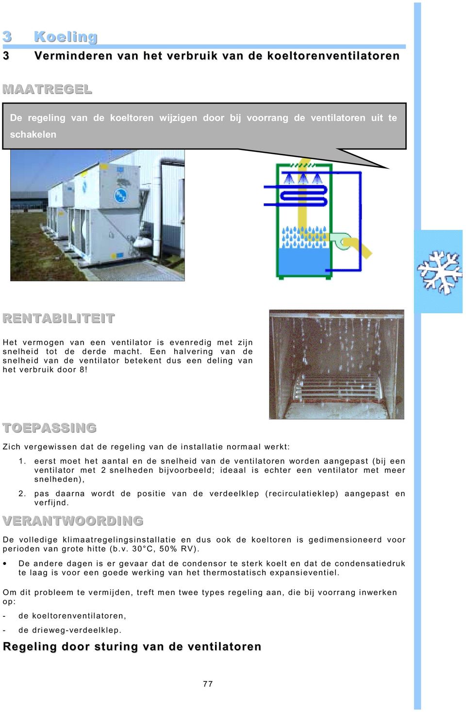 TOEPASSIING Zich vergewissen dat de regeling van de installatie normaal werkt: 1.