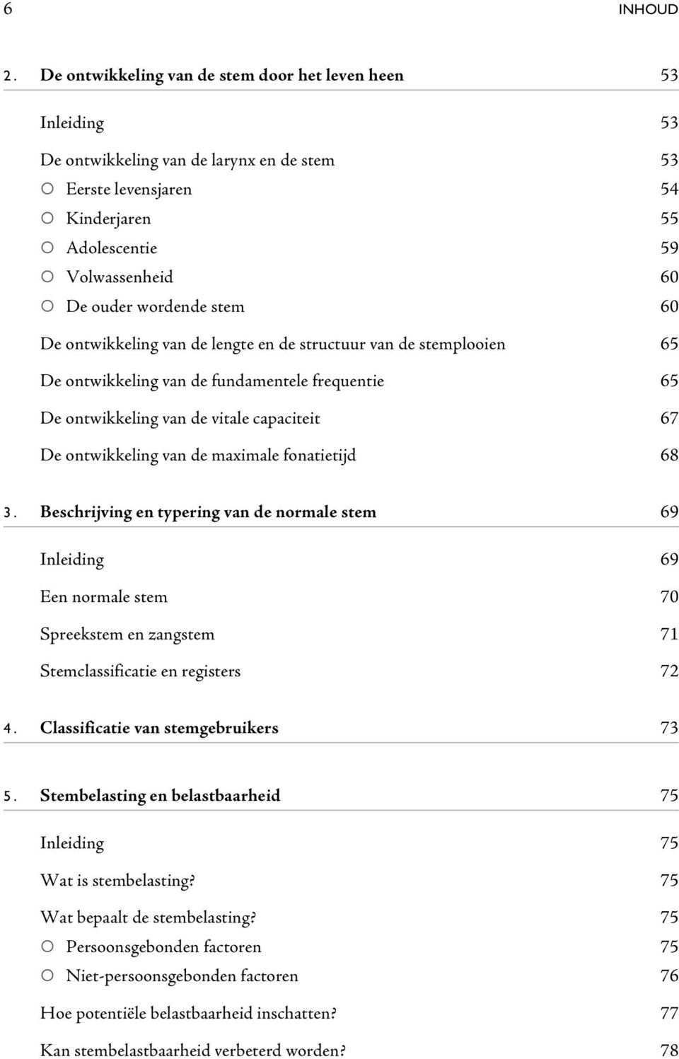 stem 60 De ontwikkeling van de lengte en de structuur van de stemplooien 65 De ontwikkeling van de fundamentele frequentie 65 De ontwikkeling van de vitale capaciteit 67 De ontwikkeling van de