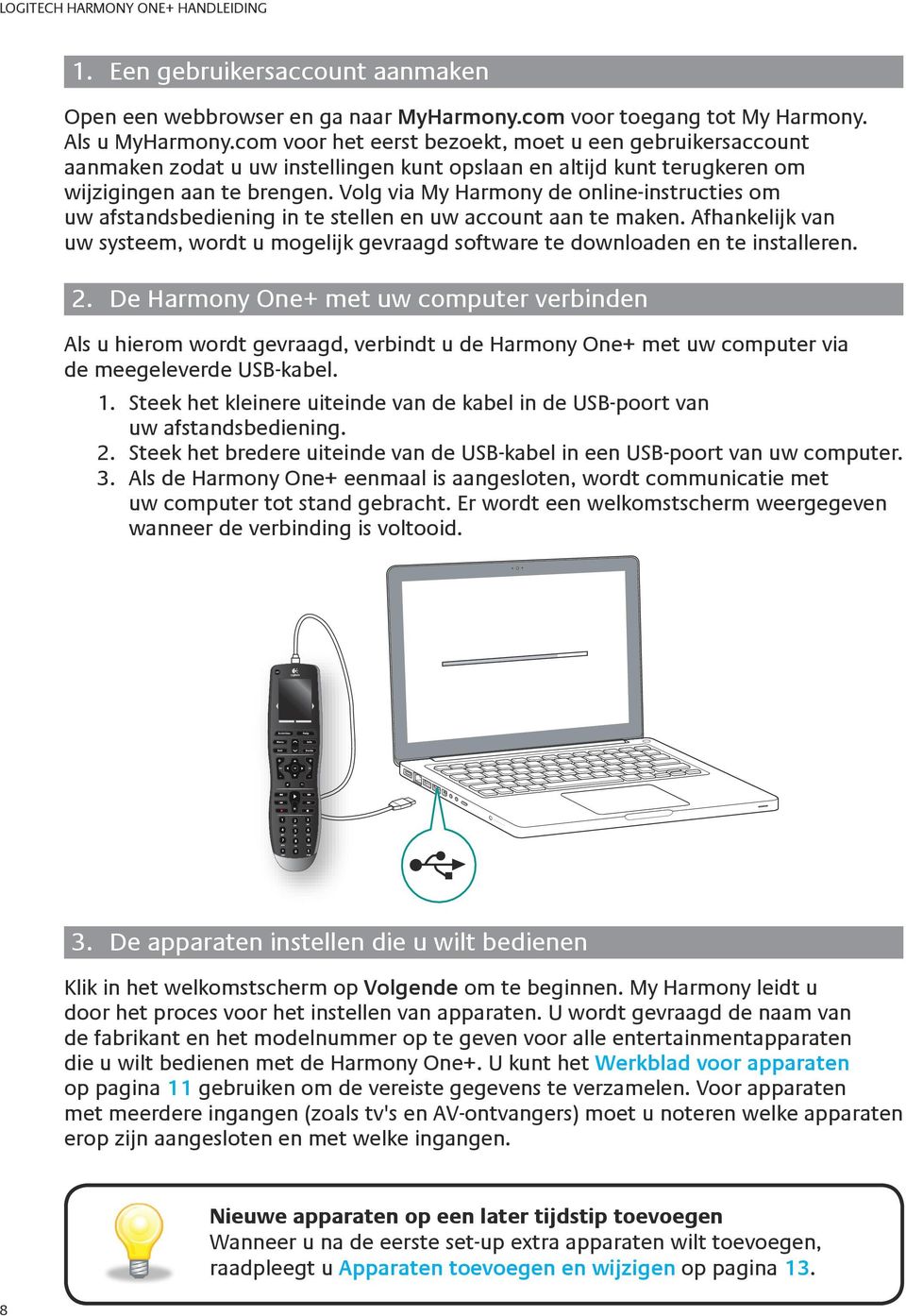 Volg via My Harmony de online-instructies om uw afstandsbediening in te stellen en uw account aan te maken.