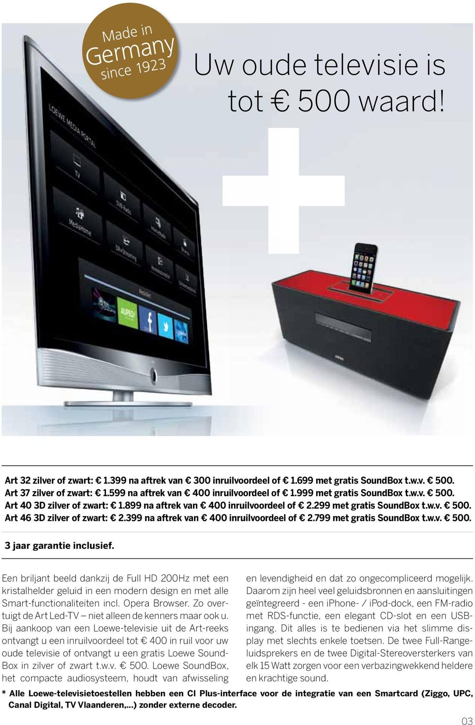 399 na aftrek van 400 inruilvoordeel of 2.799 met gratis SoundBox t.w.v. 500. 3 jaar garantie inclusief.