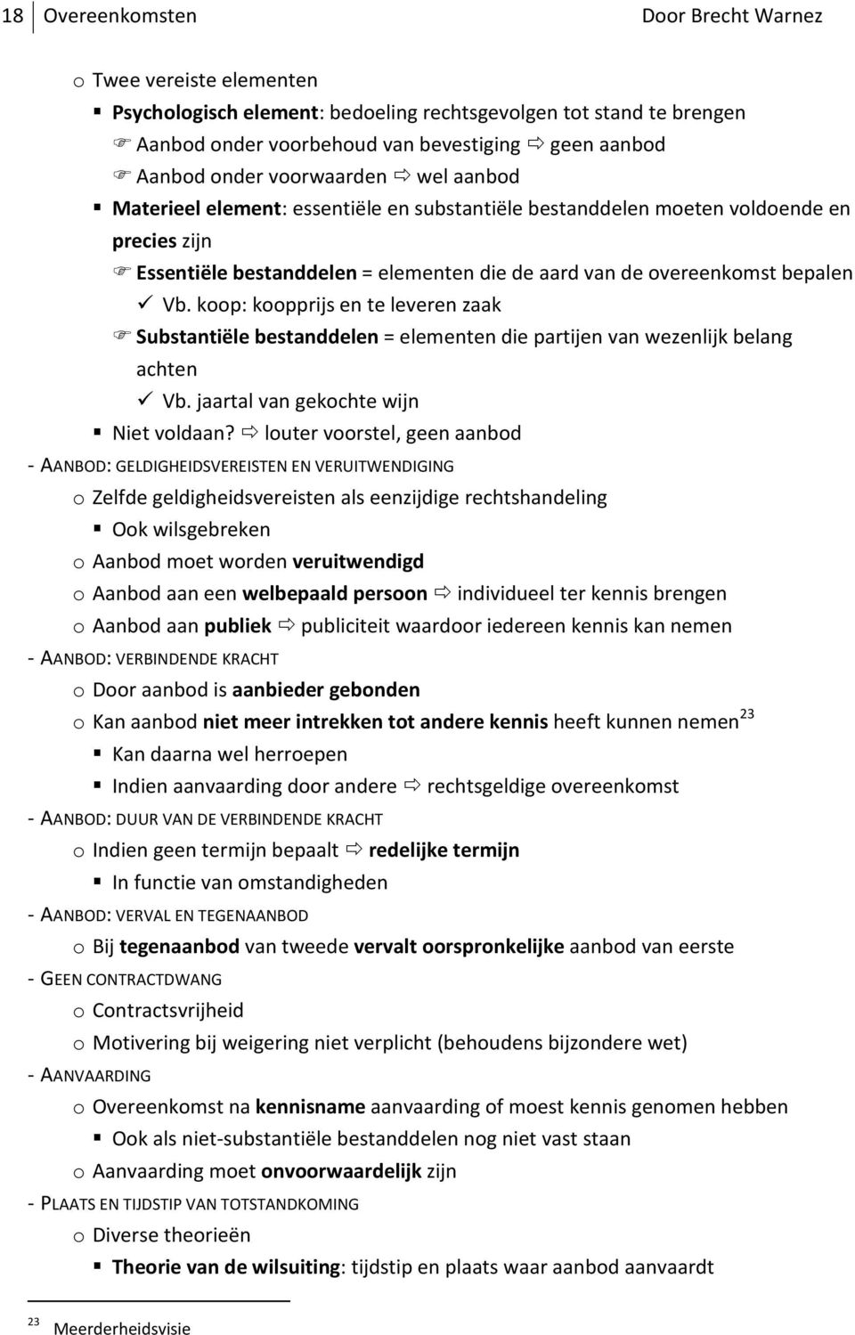 koop: koopprijs en te leveren zaak Substantiële bestanddelen = elementen die partijen van wezenlijk belang achten Vb. jaartal van gekochte wijn Niet voldaan?