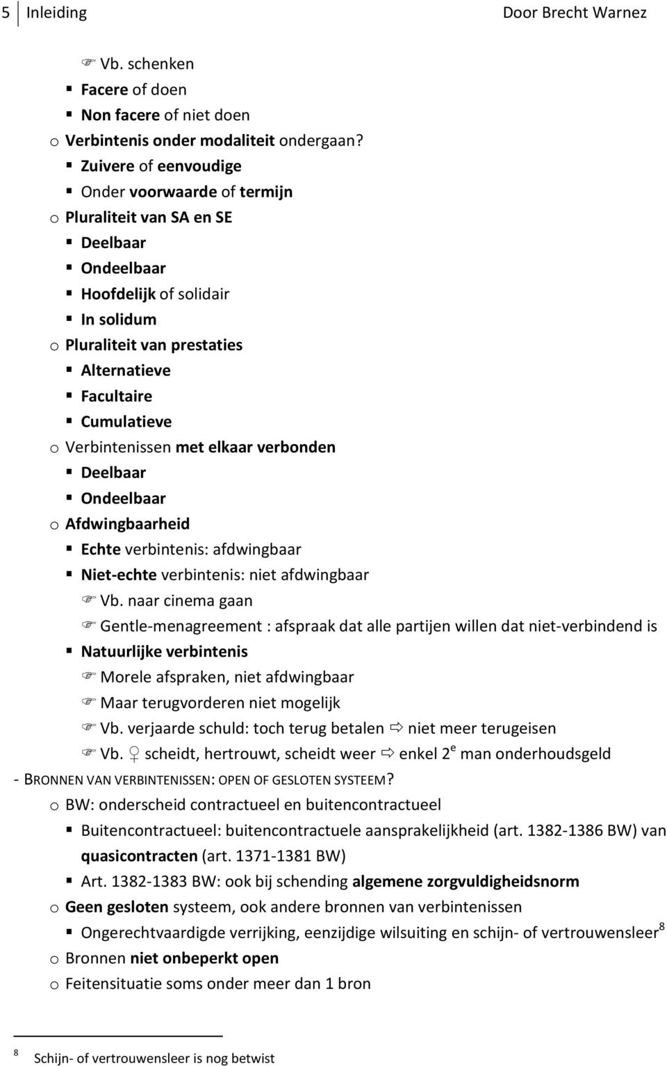 Verbintenissen met elkaar verbonden Deelbaar Ondeelbaar o Afdwingbaarheid Echte verbintenis: afdwingbaar Niet-echte verbintenis: niet afdwingbaar Vb.