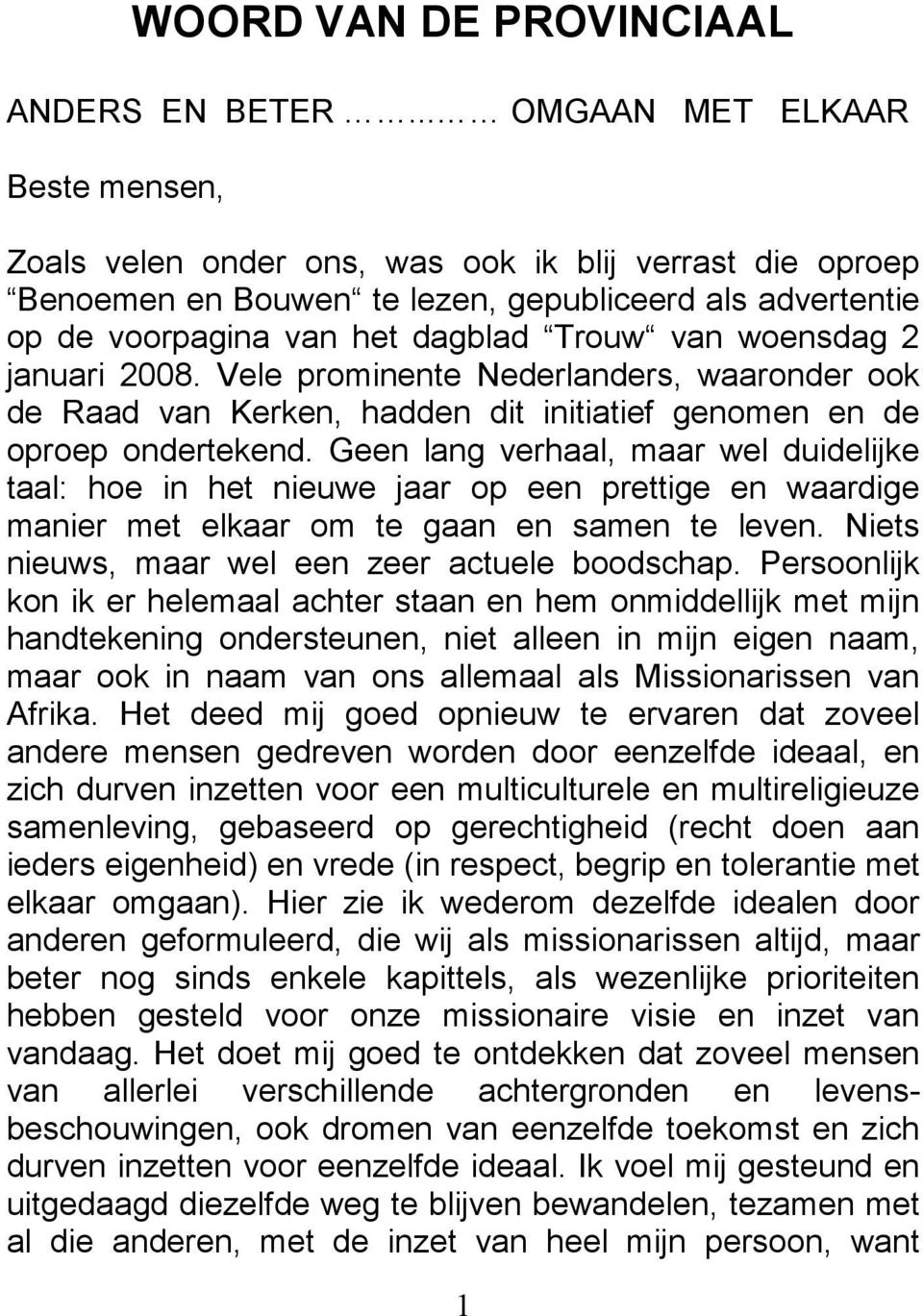 woensdag 2 januari 2008. Vele prominente Nederlanders, waaronder ook de Raad van Kerken, hadden dit initiatief genomen en de oproep ondertekend.