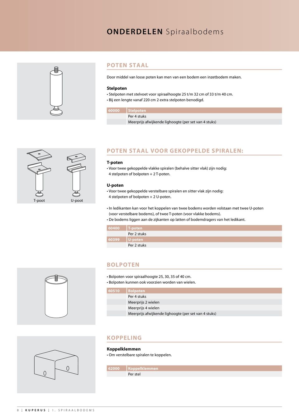 60000 Stelpoten Per 4 stuks Meerprijs afwijkende lighoogte (per set van 4 stuks) POTEN STAAL VOOR GEKOPPELDE SPIRALEN: T-poten Voor twee gekoppelde vlakke spiralen (behalve sitter vlak) zijn nodig: 4