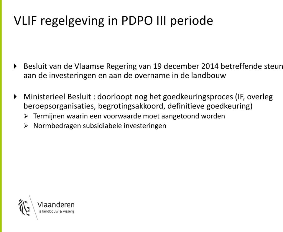 doorloopt nog het goedkeuringsproces (IF, overleg beroepsorganisaties, begrotingsakkoord,