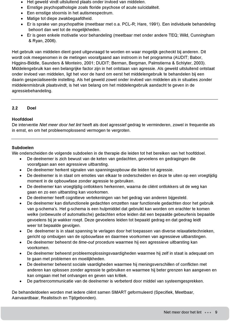 Er is geen enkele motivatie voor behandeling (meetbaar met onder andere TEQ; Wild, Cunningham & Ryan, 2006).