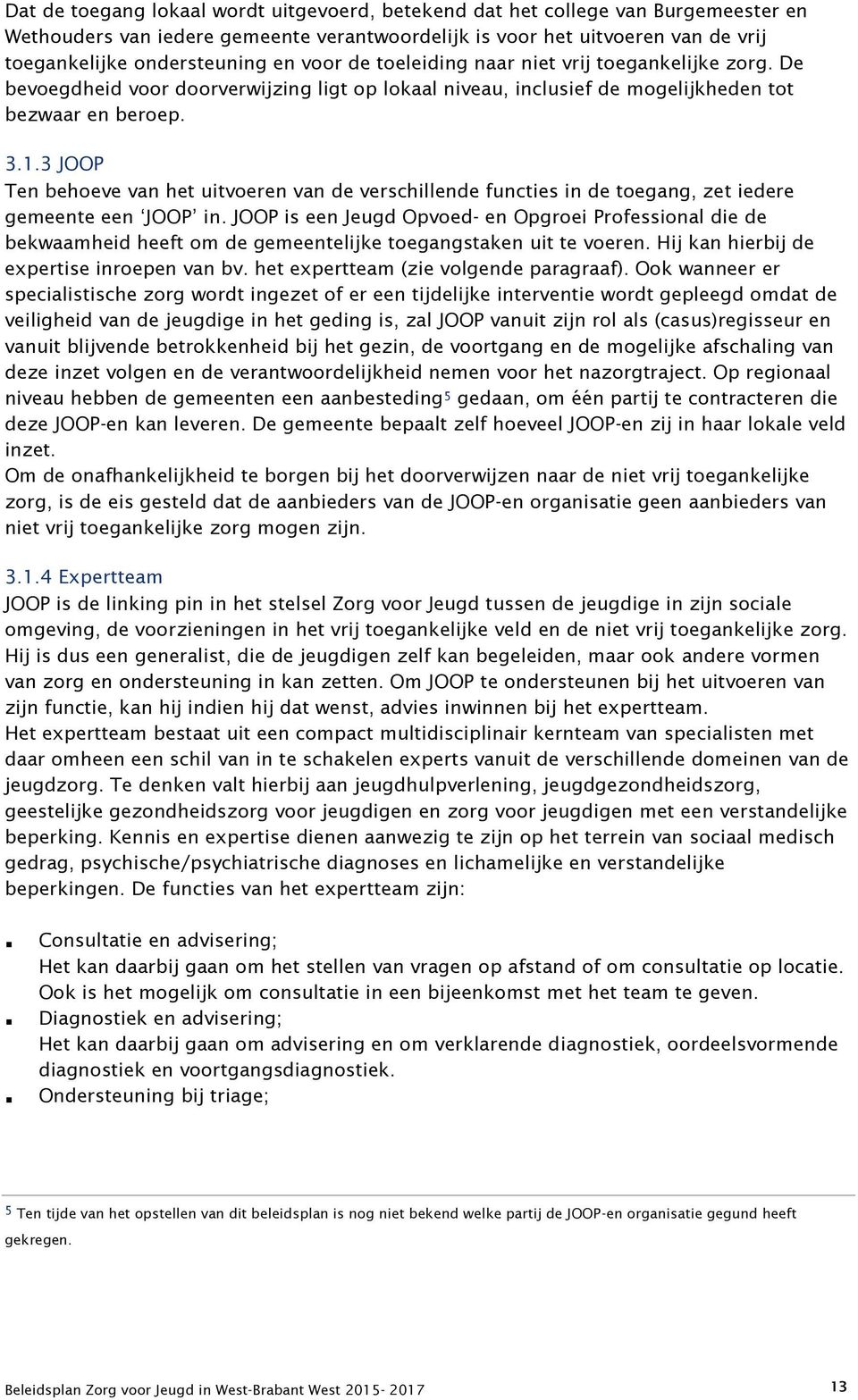 3 JOOP Ten behoeve van het uitvoeren van de verschillende functies in de toegang, zet iedere gemeente een JOOP in.