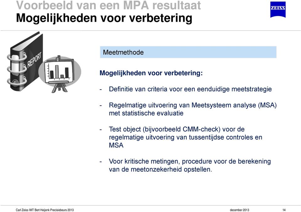 (MSA) met statistische evaluatie - Test object (bijvoorbeeld CMM-check) voor de regelmatige uitvoering van