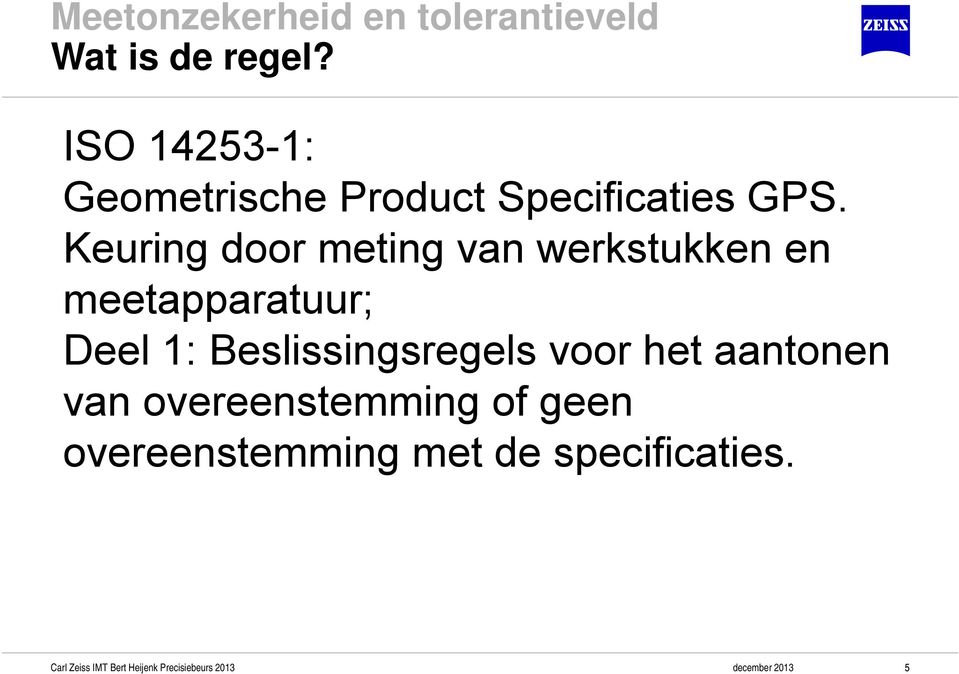 Keuring door meting van werkstukken en meetapparatuur; Deel 1: