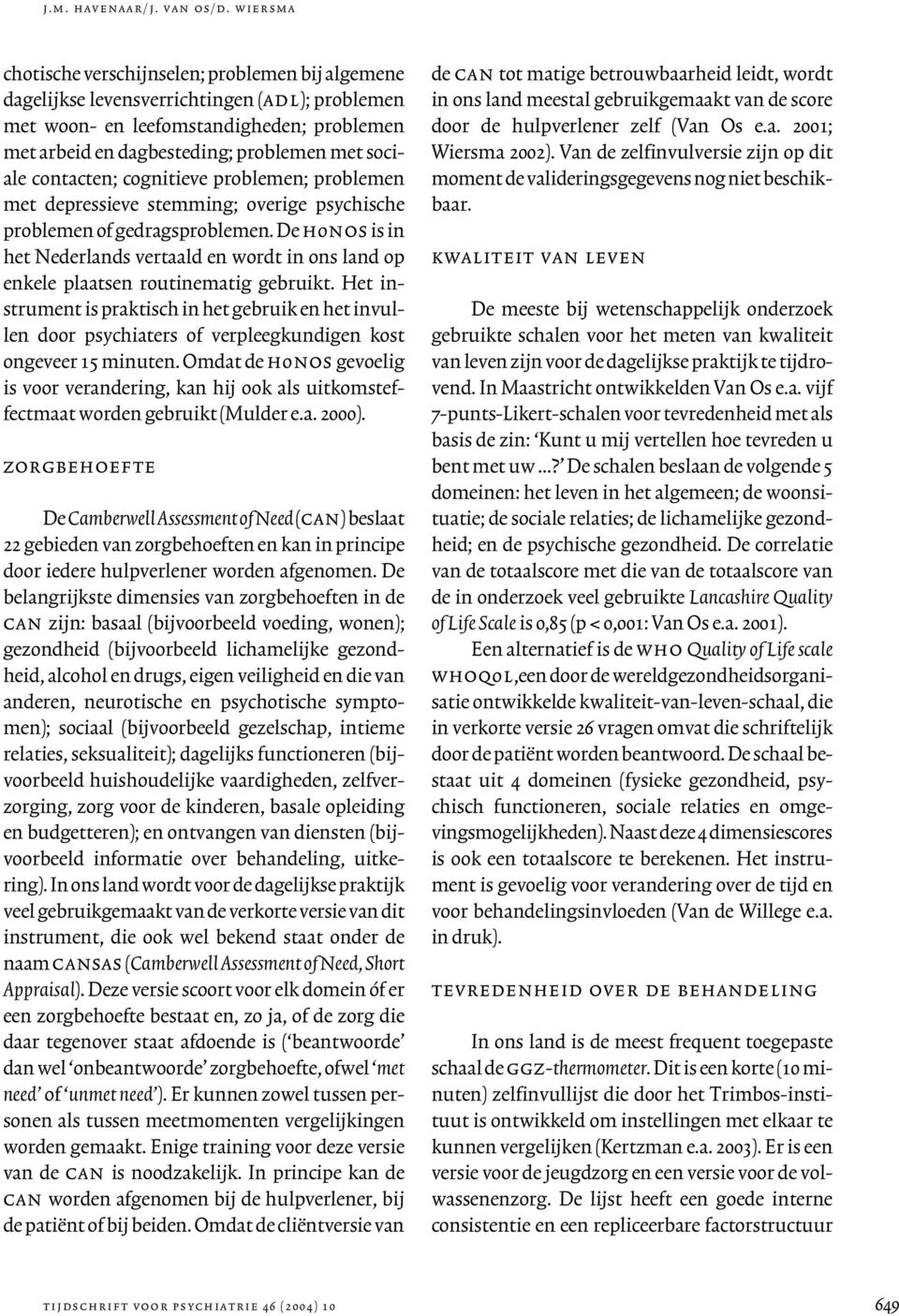 sociale contacten; cognitieve problemen; problemen met depressieve stemming; overige psychische problemen of gedragsproblemen.