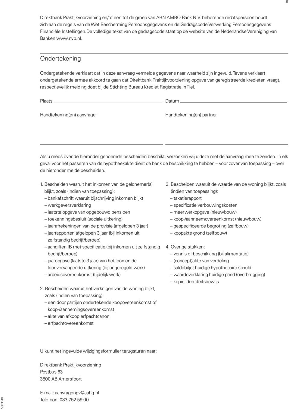 De volledige tekst van de gedragscode staat op de website van de Nederlandse Vereniging van Banken www.nvb.nl.