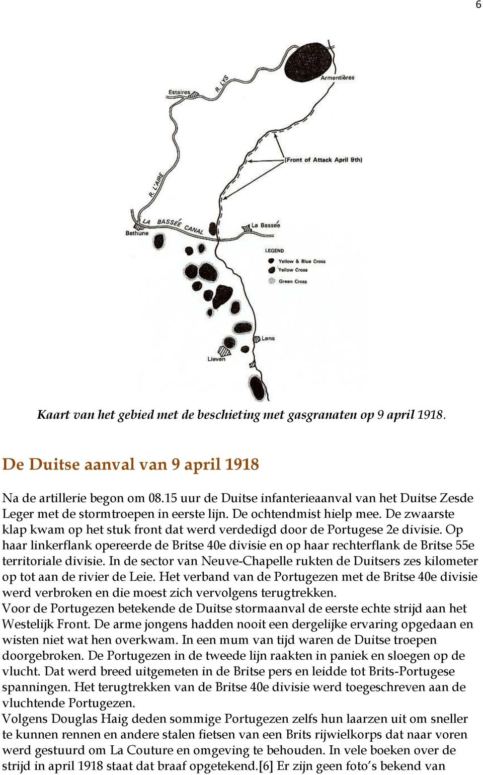 De zwaarste klap kwam op het stuk front dat werd verdedigd door de Portugese 2e divisie. Op haar linkerflank opereerde de Britse 40e divisie en op haar rechterflank de Britse 55e territoriale divisie.