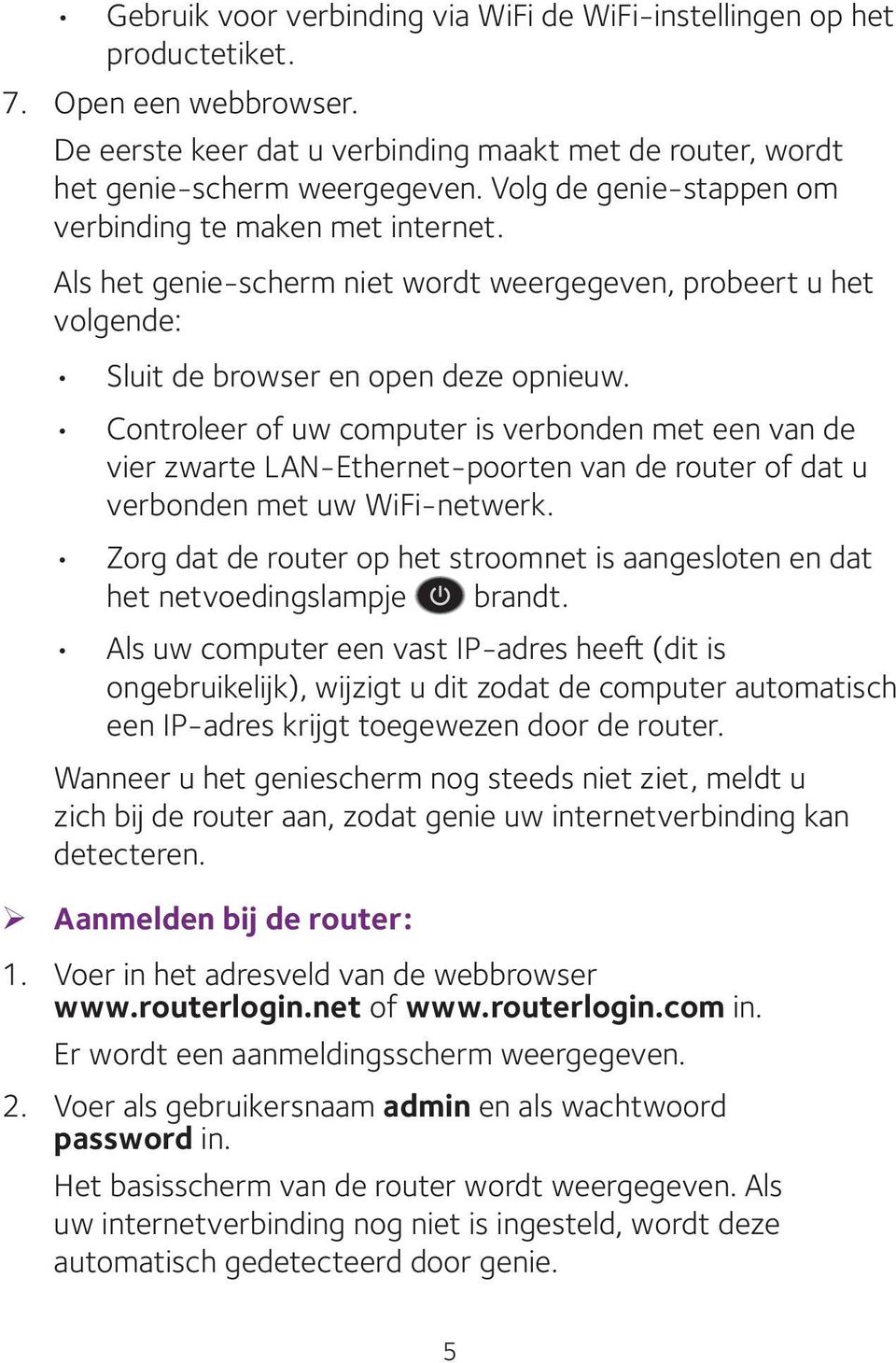 Controleer of uw computer is verbonden met een van de vier zwarte LAN-Ethernet-poorten van de router of dat u verbonden met uw WiFi-netwerk.