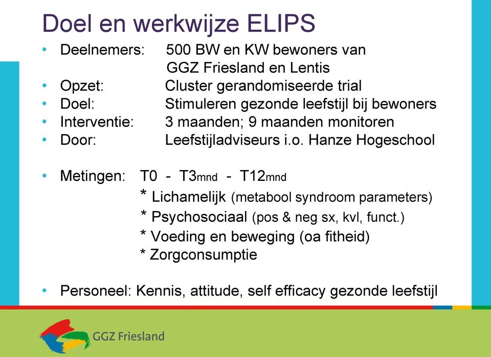 Hanze Hogeschool Metingen: T0 - T3mnd - T12mnd * Lichamelijk (metabool syndroom parameters) * Psychosociaal (pos & neg sx,