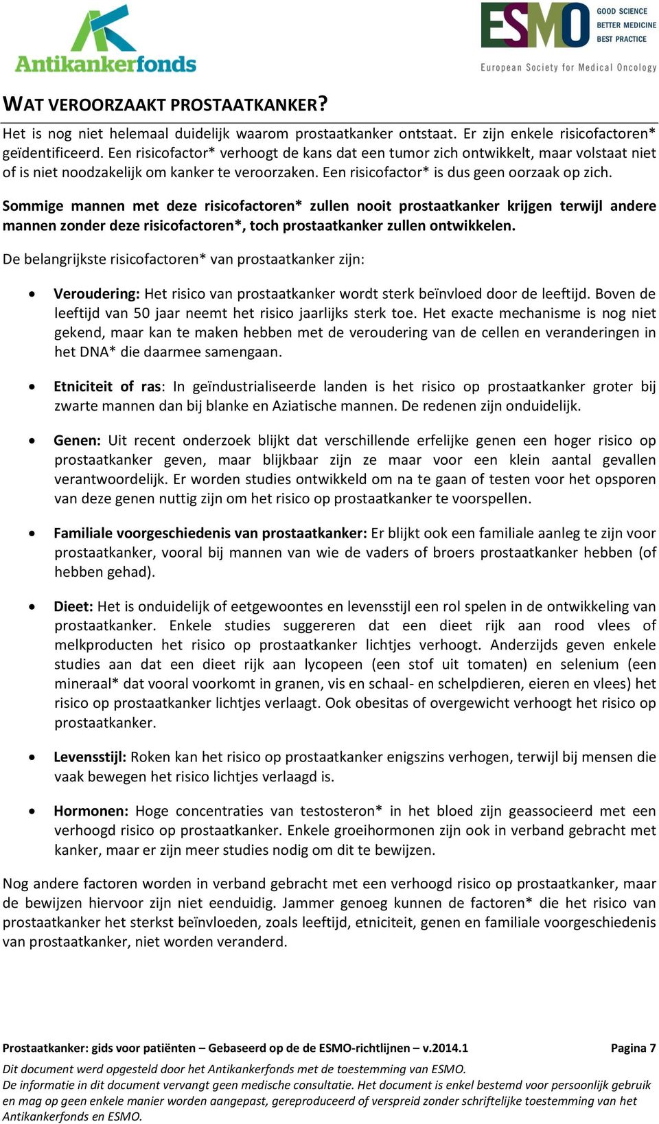 Sommige mannen met deze risicofactoren* zullen nooit prostaatkanker krijgen terwijl andere mannen zonder deze risicofactoren*, toch prostaatkanker zullen ontwikkelen.