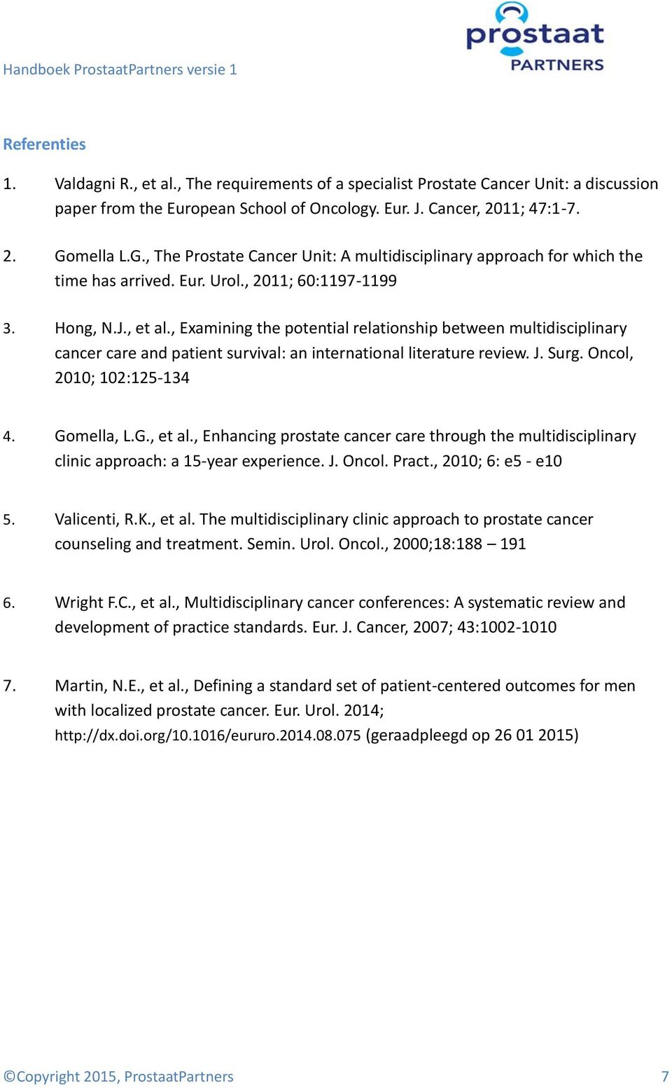 , Examining the potential relationship between multidisciplinary cancer care and patient survival: an international literature review. J. Surg. Oncol, 2010; 102:125-134 4. Gomella, L.G., et al.