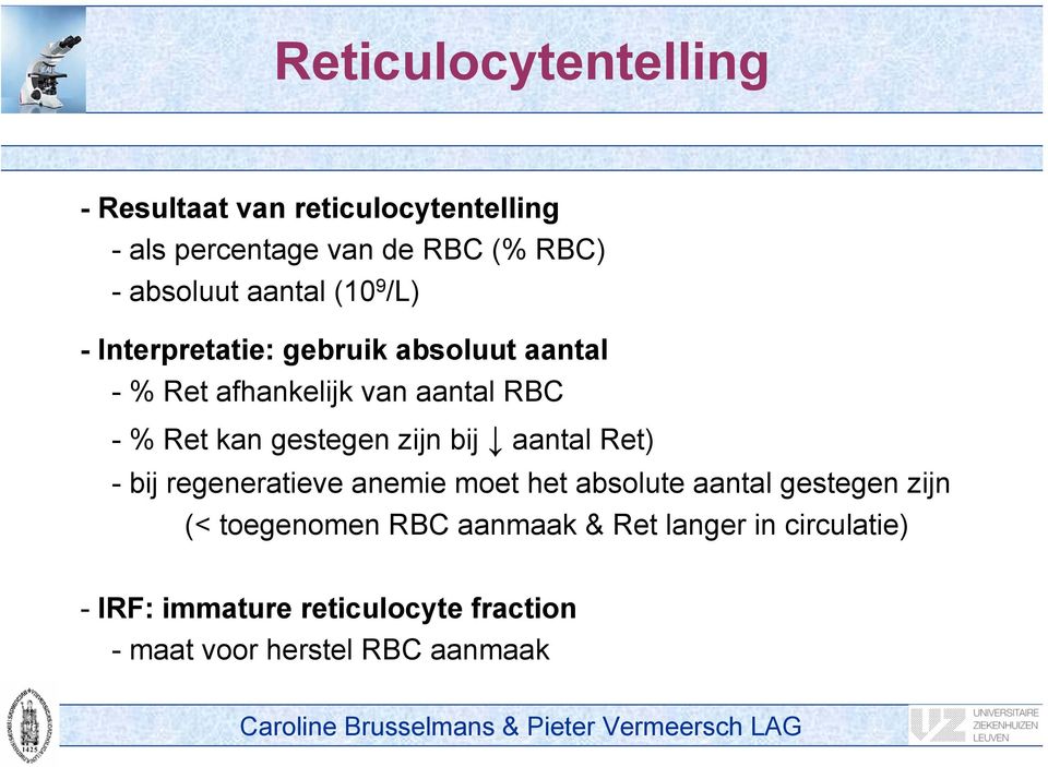 gestegen zijn bij aantal Ret) - bij regeneratieve anemie moet het absolute aantal gestegen zijn (<